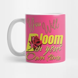 You will bloom in your own time Mug